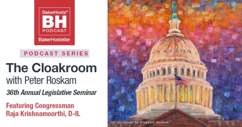 The Cloakroom with Peter Roskam: 36th Annual Legislative Seminar – Congressman Raja Krishnamoorthi, D-IL