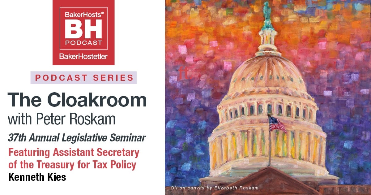 The Cloakroom with Peter Roskam: 37th Annual Legislative Seminar – Assistant Secretary of the Treasury for Tax Policy Kenneth Kies