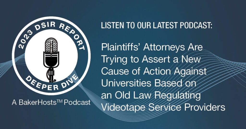 2023 DSIR Deeper Dive: Plaintiffs’ Attorneys Are Trying to Assert a New Cause of Action Against Universities Based on an Old Law Regulating Videotape Service Providers