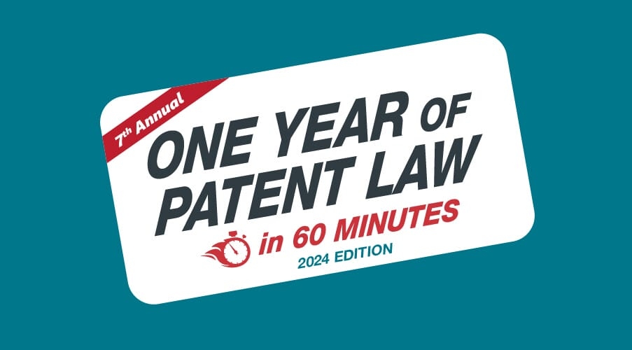 One Year of Patent Law in 60 Minutes | 2024 Edition