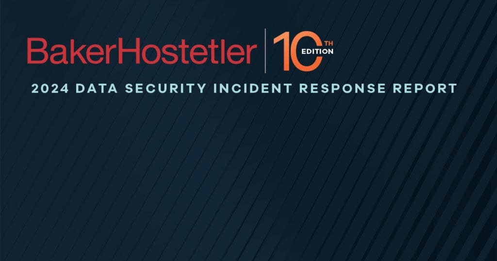 BakerHostetler launches 2024 Data Security Incident Response Report, ‘Persistent Threats, New Challenges’